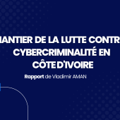 Les recommandations de Vladimir AMAN à travers son rapport sur la cybercriminalité en côte d'ivoire
